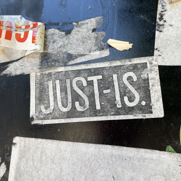 Just Is